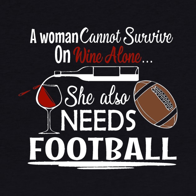 A Woman Can't Survive on Wine Alone She Also Needs Football by LucyMacDesigns